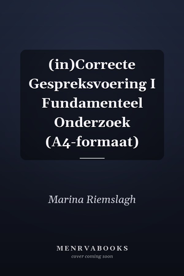 (in)Correcte Gespreksvoering I Fundamenteel Onderzoek (A4-formaat)