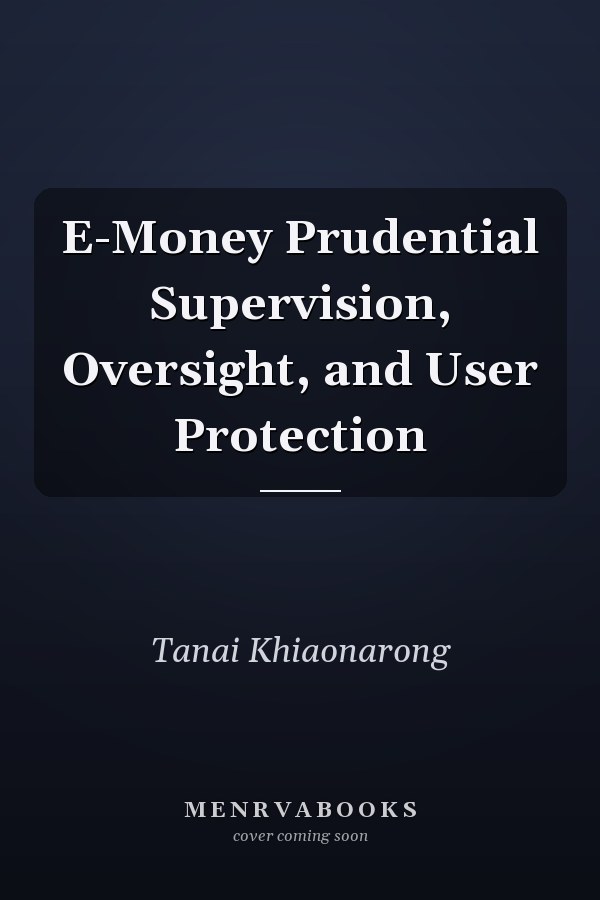 E-Money Prudential Supervision, Oversight, and User Protection