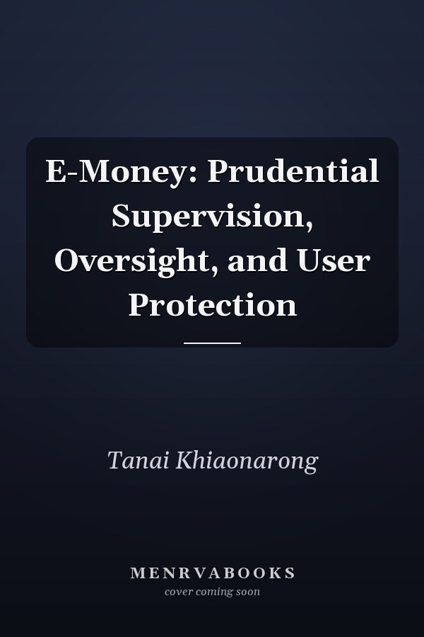 E-Money: Prudential Supervision, Oversight, and User Protection
