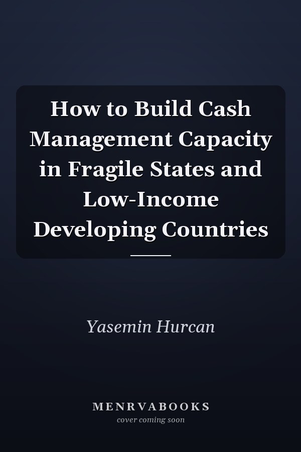 How to Build Cash Management Capacity in Fragile States and Low-Income Developing Countries