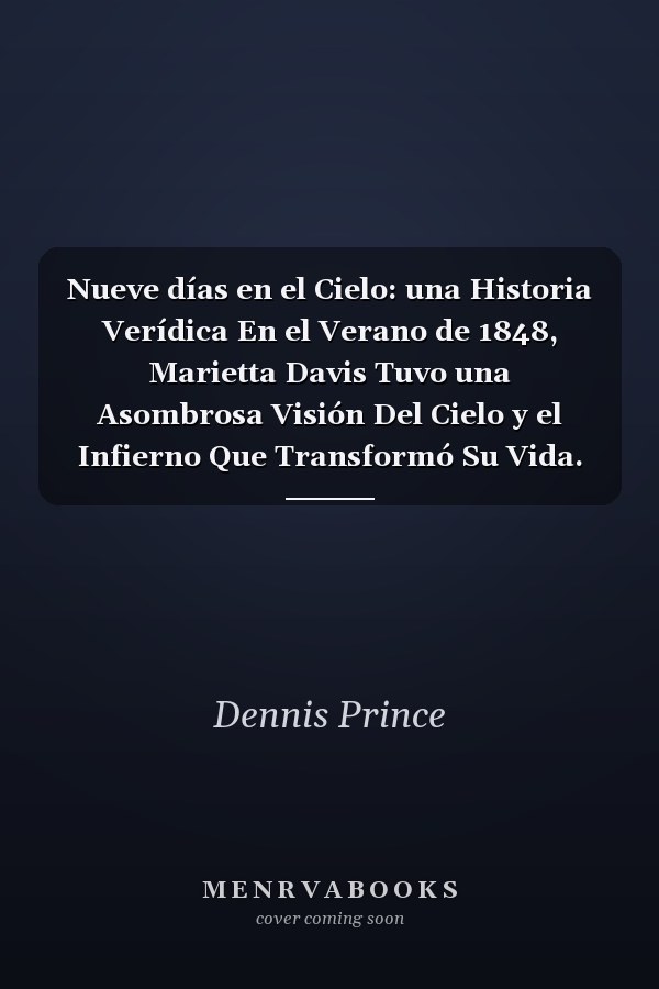 Nueve días en el Cielo: una Historia Verídica En el Verano de 1848, Marietta Davis Tuvo una Asombrosa Visión Del Cielo y el Infierno Que Transformó Su Vida. Su Vívida Descripción Ha Tocado a Todo el Que la Ha oído. Esta Es Su Historia