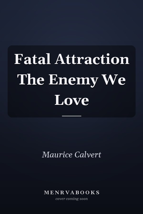Fatal Attraction The Enemy We Love