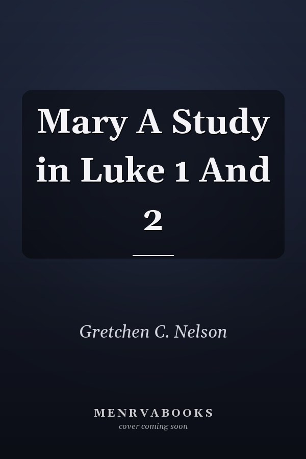 Mary A Study in Luke 1 And 2