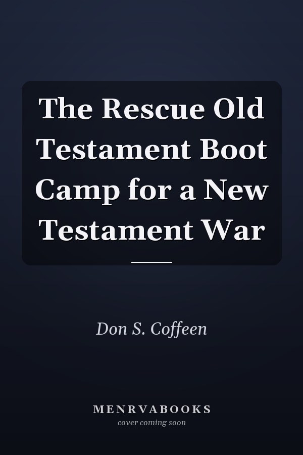 The Rescue Old Testament Boot Camp for a New Testament War
