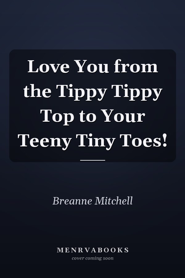Love You from the Tippy Tippy Top to Your Teeny Tiny Toes!