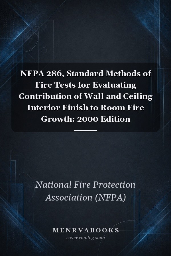 NFPA 286, Standard Methods of Fire Tests for Evaluating Contribution of Wall and Ceiling Interior Finish to Room Fire Growth: 2000 Edition