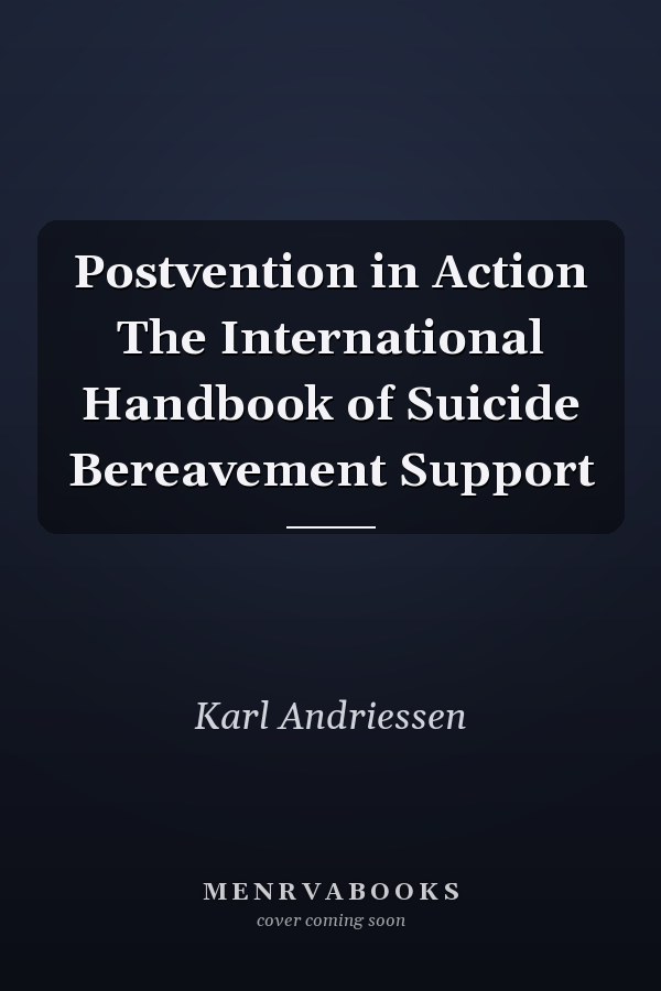 Postvention in Action The International Handbook of Suicide Bereavement Support