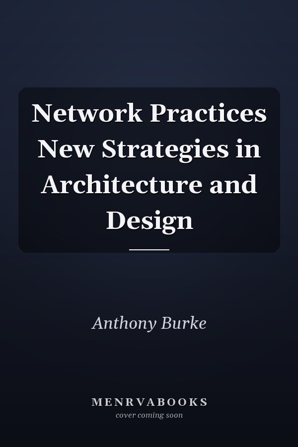 Network Practices New Strategies in Architecture and Design