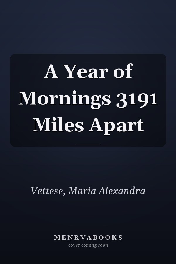 A Year of Mornings 3191 Miles Apart