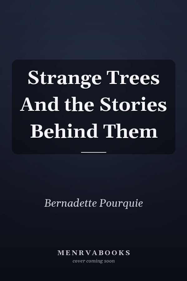 Strange Trees And the Stories Behind Them