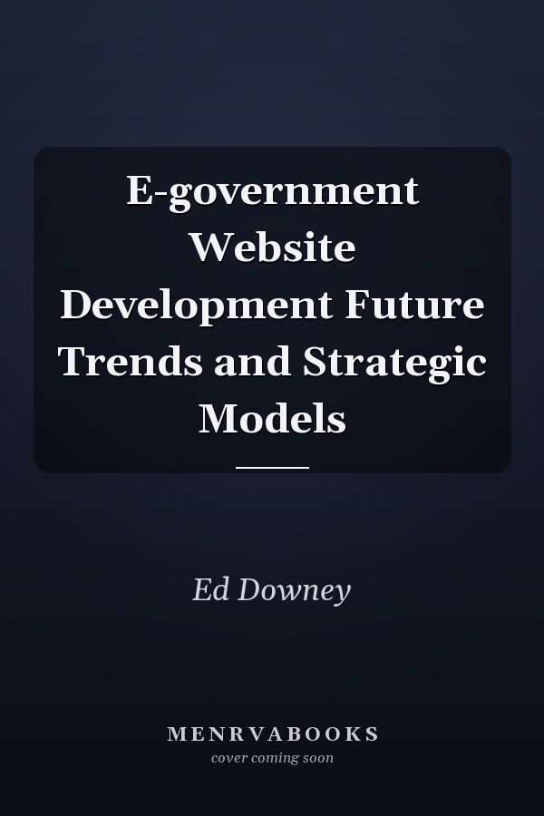 E-government Website Development Future Trends and Strategic Models