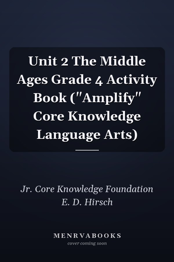 Unit 2 The Middle Ages Grade 4 Activity Book ("Amplify" Core Knowledge Language Arts)