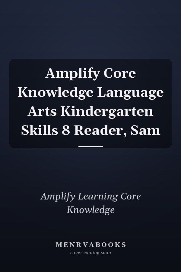 Amplify Core Knowledge Language Arts Kindergarten Skills 8 Reader, Sam