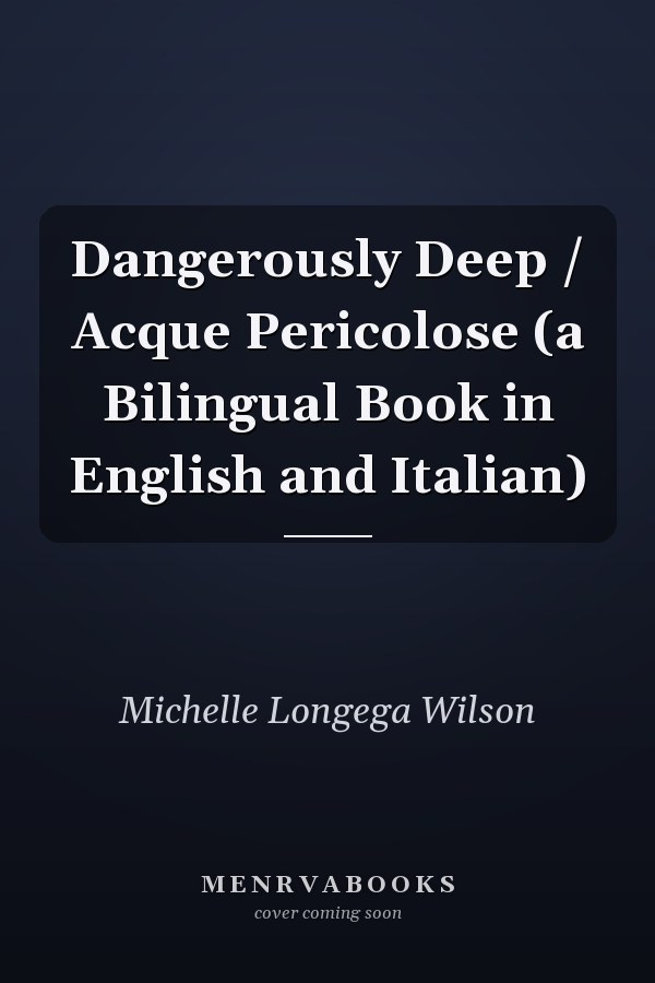 Dangerously Deep / Acque Pericolose (a Bilingual Book in English and Italian)