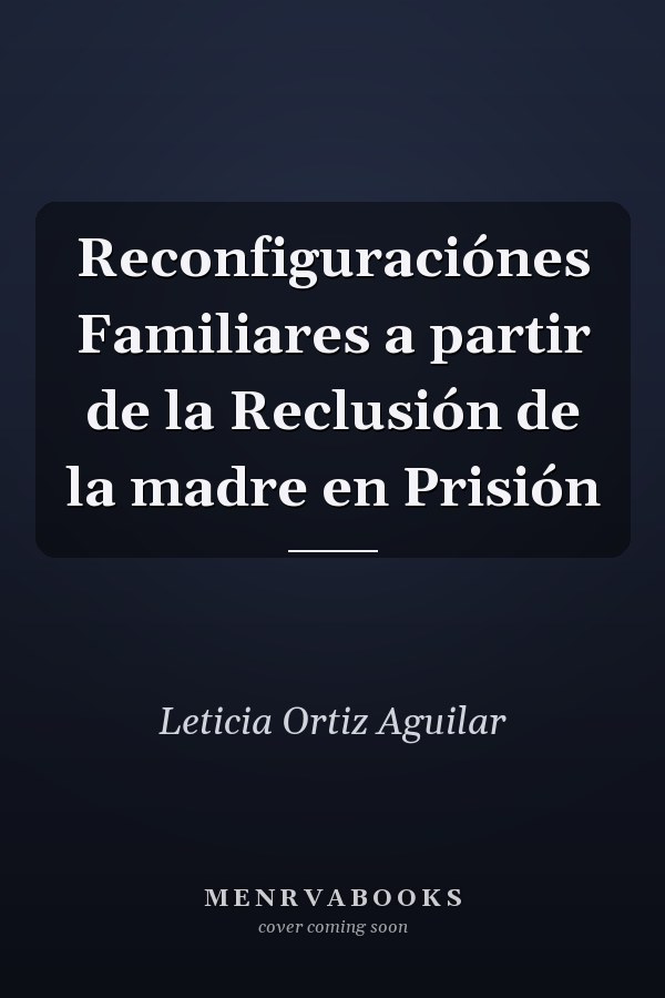 Reconfiguraciónes Familiares a partir de la Reclusión de la madre en Prisión