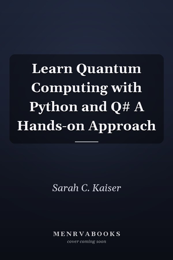 Learn Quantum Computing with Python and Q# A Hands-on Approach