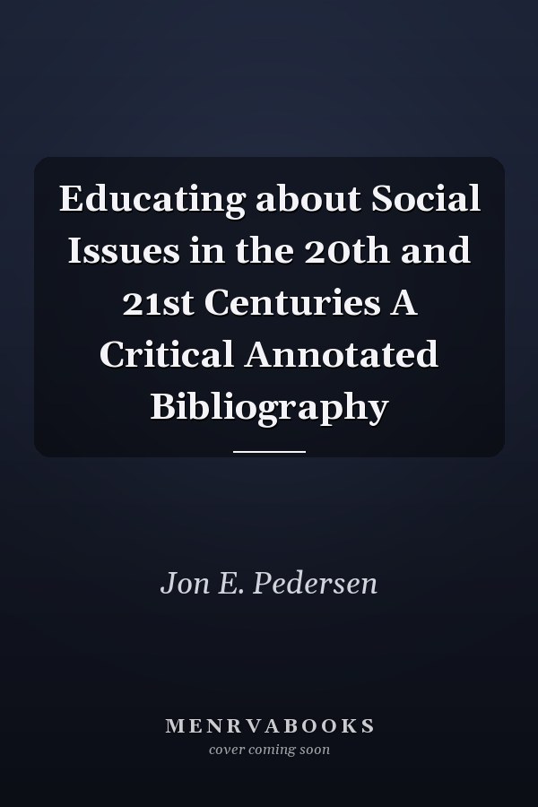 Educating about Social Issues in the 20th and 21st Centuries A Critical Annotated Bibliography