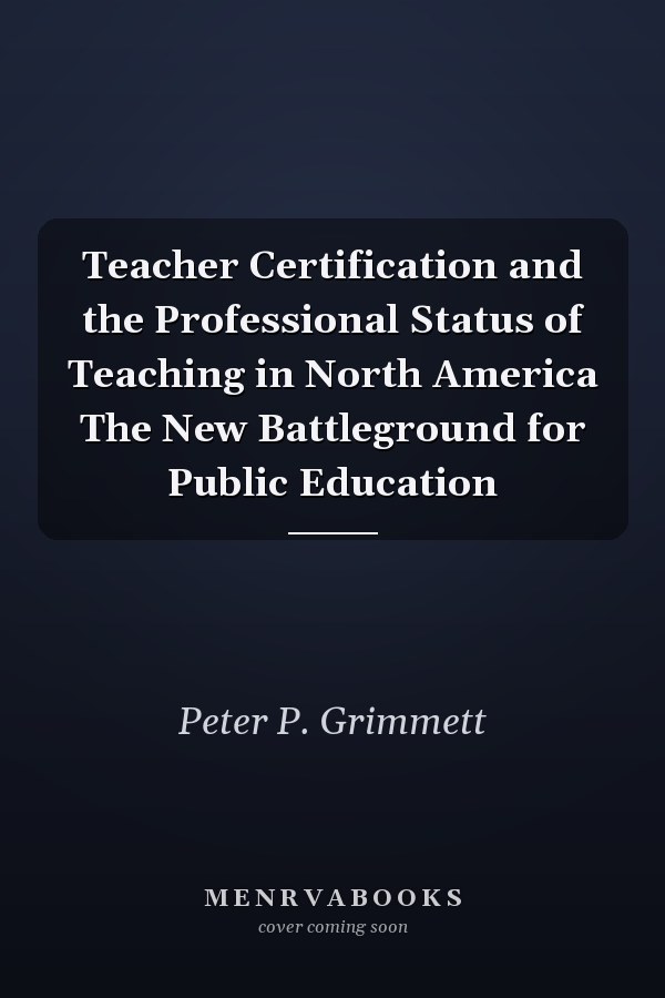 Teacher Certification and the Professional Status of Teaching in North America The New Battleground for Public Education