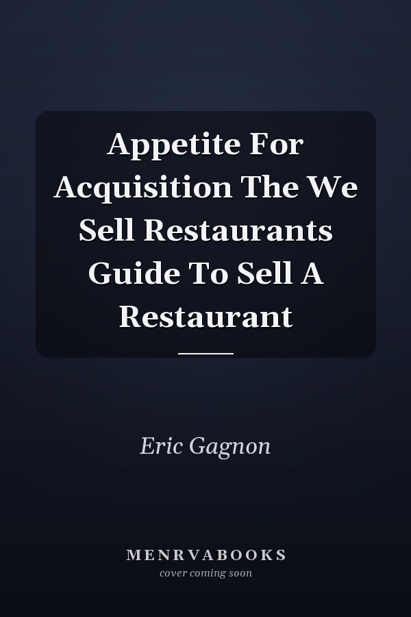 Appetite For Acquisition: The We Sell Restaurants Guide To Sell A Restaurant