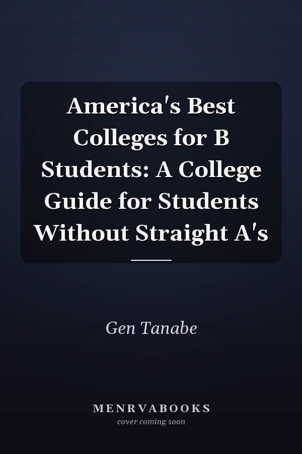America's Best Colleges for B Students: A College Guide for Students Without Straight A's