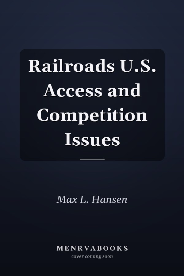 Railroads U.S. Access and Competition Issues