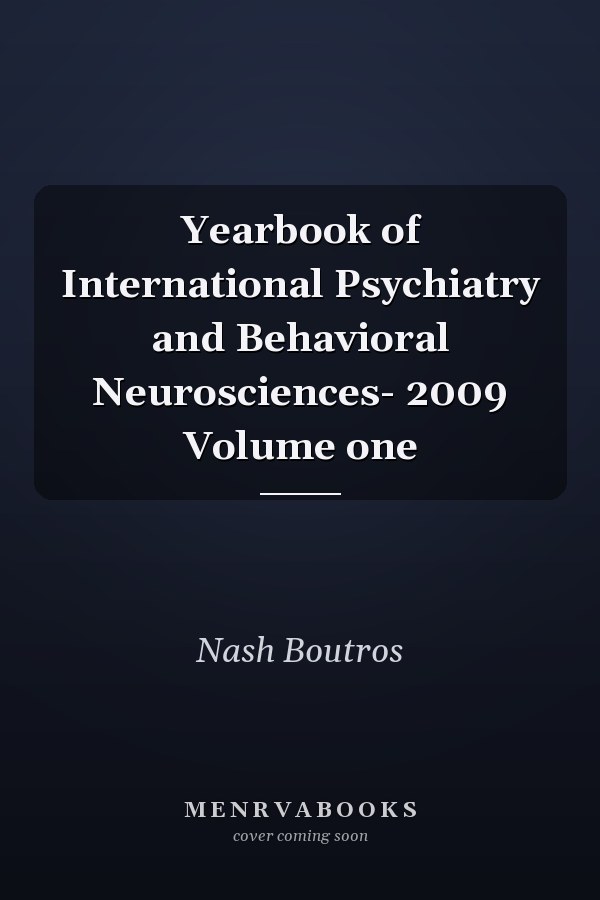 Yearbook of International Psychiatry and Behavioral Neurosciences- 2009 Volume one