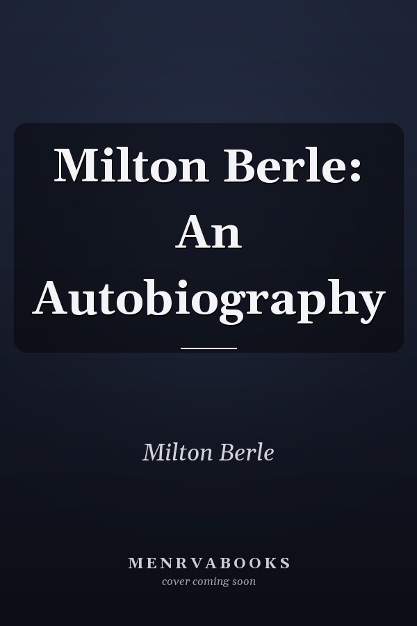 Milton Berle: An Autobiography