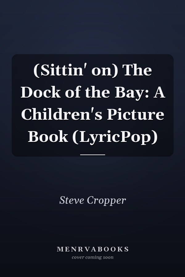 (Sittin' on) The Dock of the Bay: A Children's Picture Book (LyricPop)