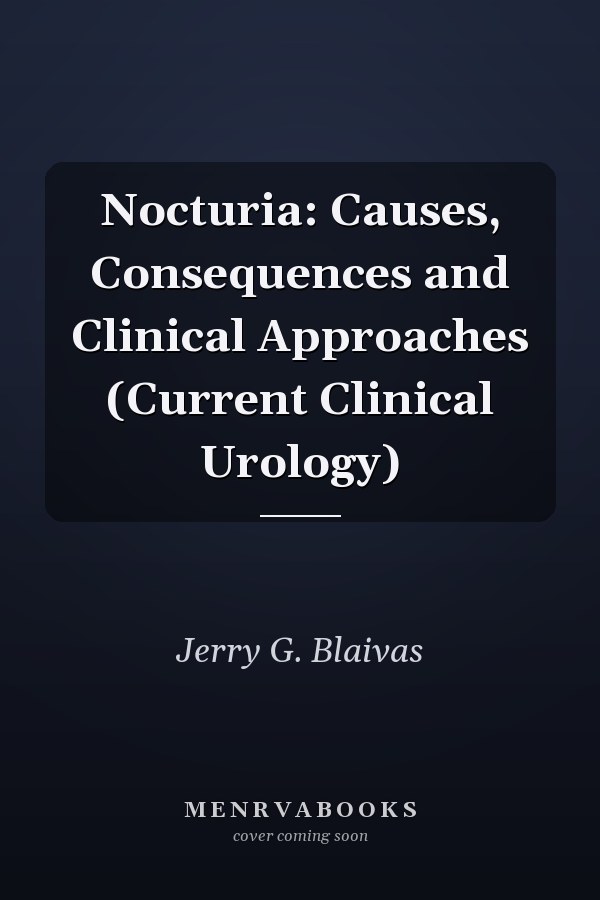 Nocturia: Causes, Consequences and Clinical Approaches (Current Clinical Urology)