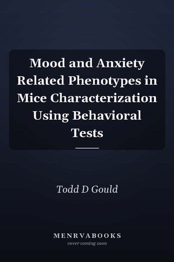Mood and Anxiety Related Phenotypes in Mice Characterization Using Behavioral Tests