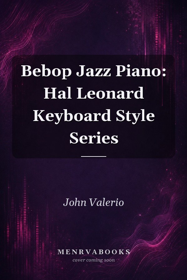 Bebop Jazz Piano: Hal Leonard Keyboard Style Series