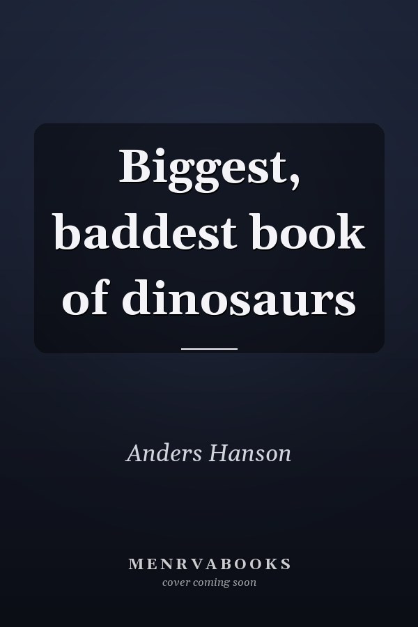 Biggest, baddest book of dinosaurs