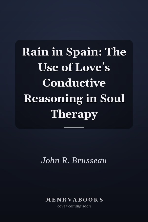 Rain in Spain: The Use of Love's Conductive Reasoning in Soul Therapy
