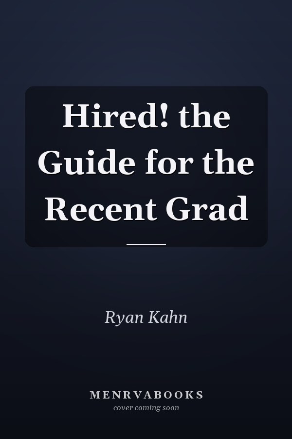 Hired! the Guide for the Recent Grad