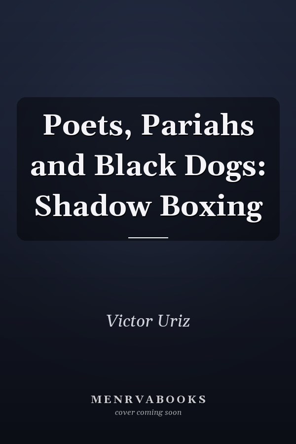 Poets, Pariahs and Black Dogs: Shadow Boxing