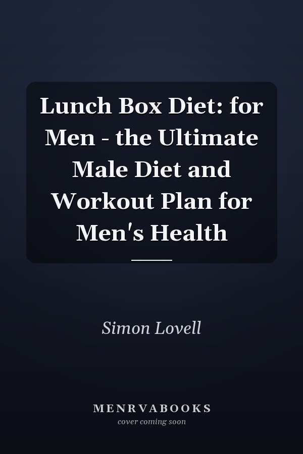 Lunch Box Diet: for Men - the Ultimate Male Diet and Workout Plan for Men's Health