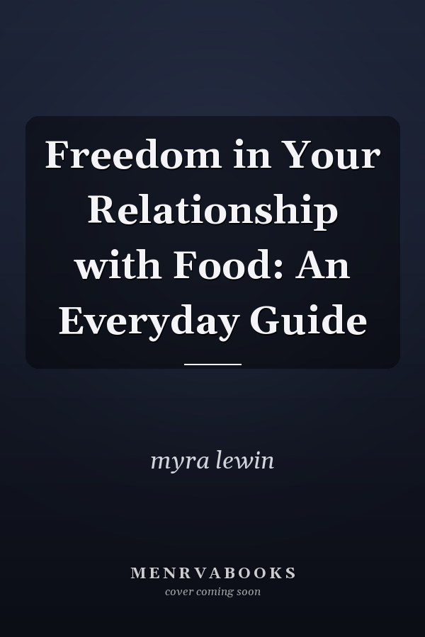 Freedom in Your Relationship with Food: An Everyday Guide