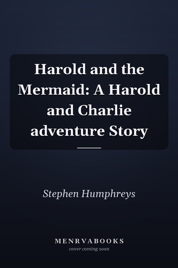 Harold and the Mermaid: A Harold and Charlie adventure Story