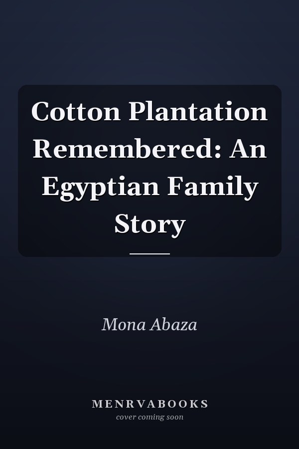 Cotton Plantation Remembered: An Egyptian Family Story