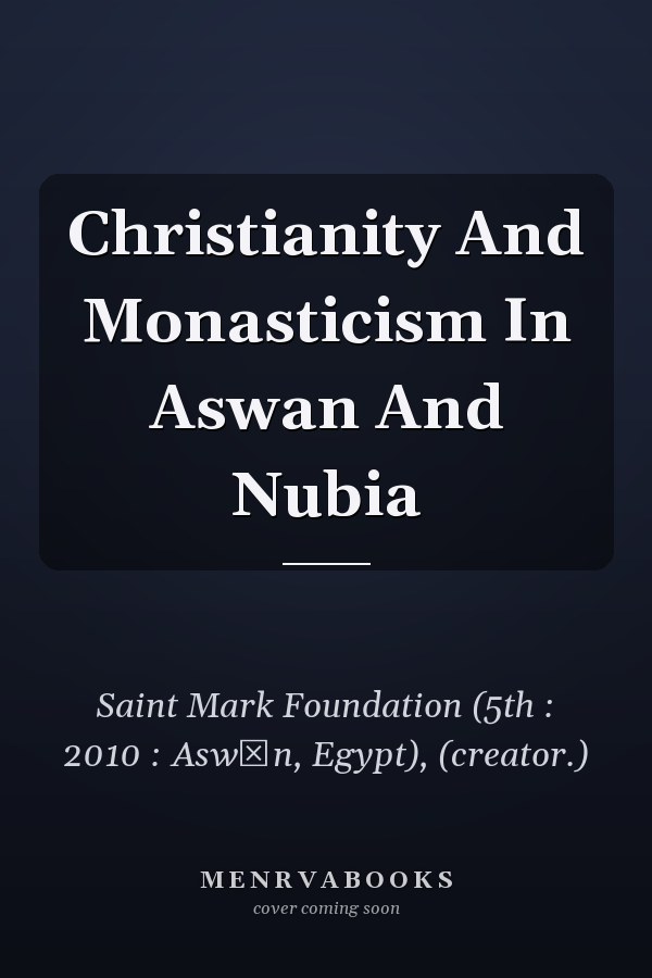 Christianity And Monasticism In Aswan And Nubia