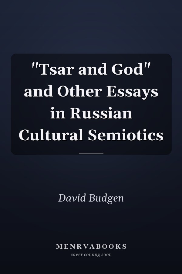 "Tsar and God" and Other Essays in Russian Cultural Semiotics