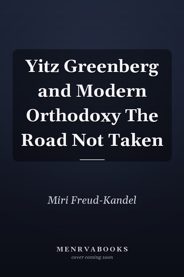Yitz Greenberg and Modern Orthodoxy The Road Not Taken