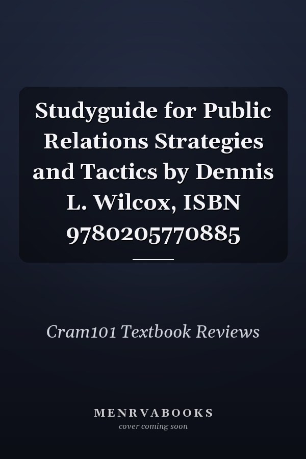 Studyguide for Public Relations Strategies and Tactics by Dennis L. Wilcox, ISBN 9780205770885