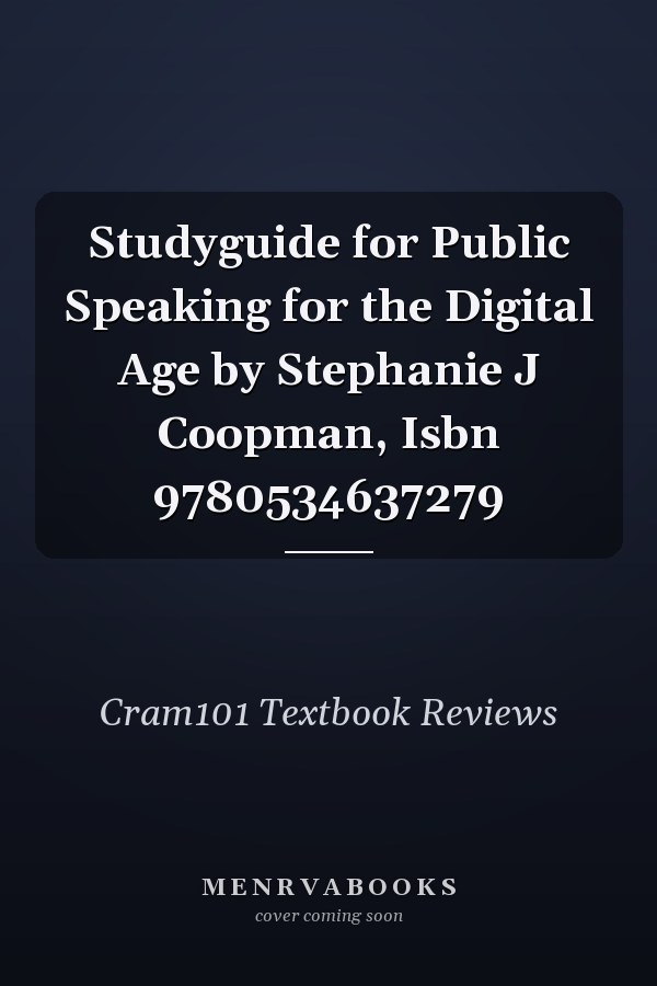 Studyguide for Public Speaking for the Digital Age by Stephanie J Coopman, Isbn 9780534637279