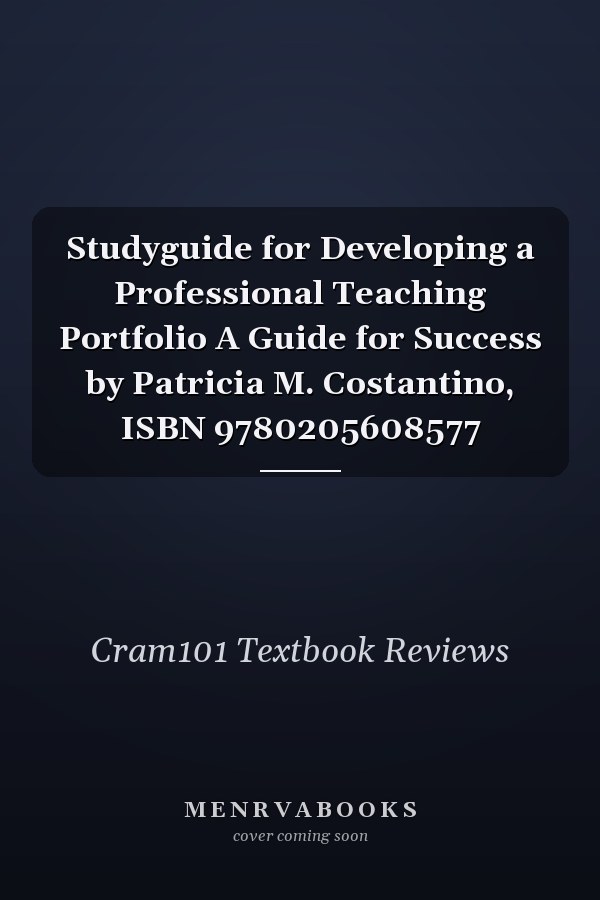 Studyguide for Developing a Professional Teaching Portfolio A Guide for Success by Patricia M. Costantino, ISBN 9780205608577