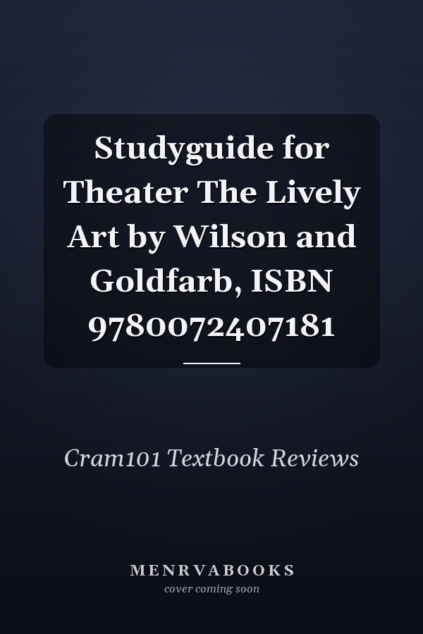 Studyguide for Theater The Lively Art by Wilson and Goldfarb, ISBN 9780072407181
