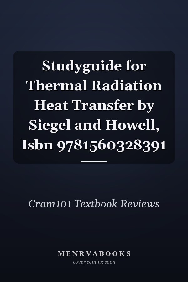 Studyguide for Thermal Radiation Heat Transfer by Siegel and Howell, Isbn 9781560328391