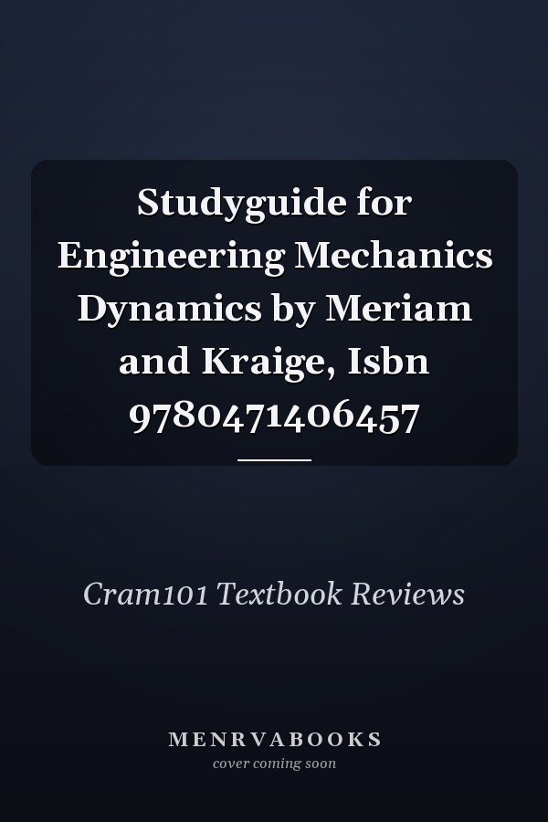 Studyguide for Engineering Mechanics Dynamics by Meriam and Kraige, Isbn 9780471406457