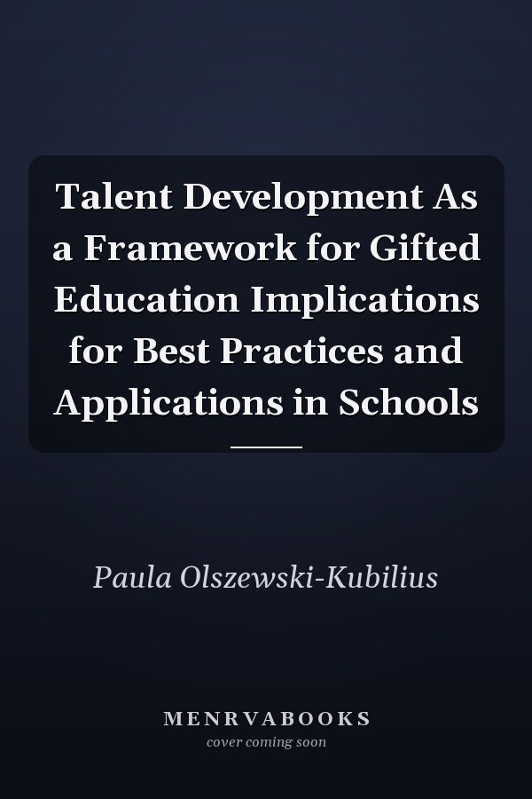 Talent Development As a Framework for Gifted Education Implications for Best Practices and Applications in Schools