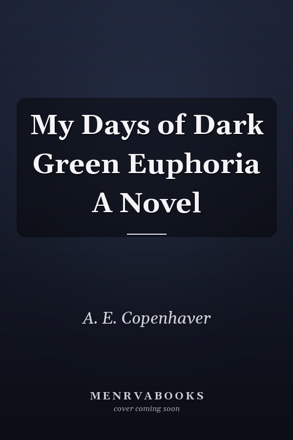 My Days of Dark Green Euphoria A Novel